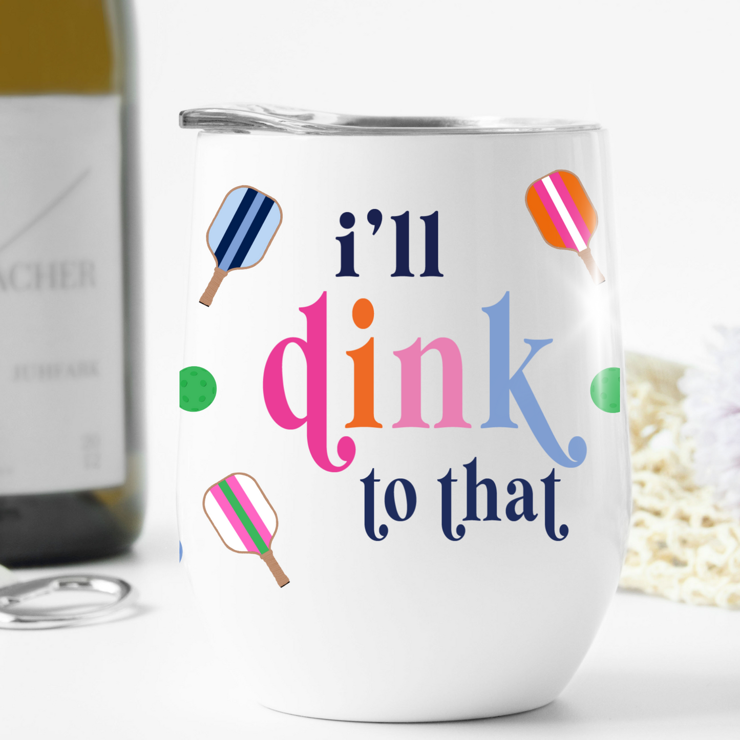 I'll Dink to That Pickleball Wine Tumbler